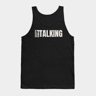 Stop Talking Tank Top